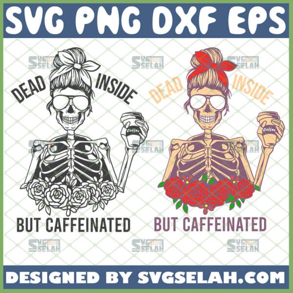 dead inside but caffeinated svg skeleton girl with coffee svg