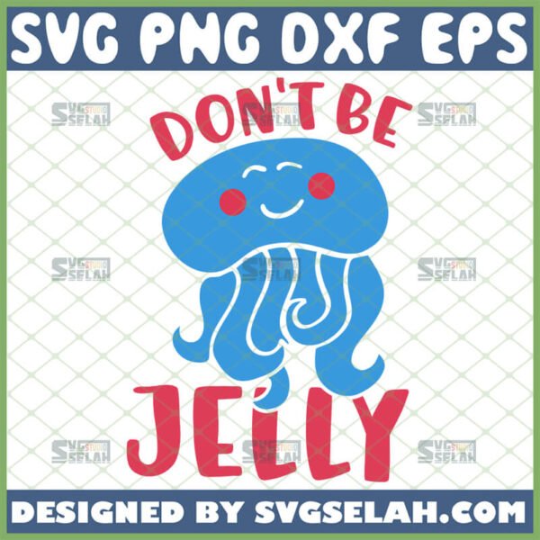 dont be jelly svg cute jellyfish svg