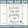 friends are the family we choose svg friendship quotes svg