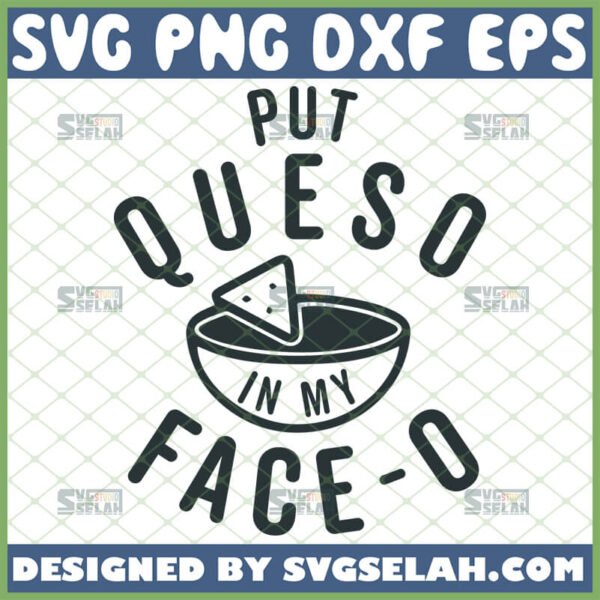 put queso in my face o svg mexican cheese dip shirt ideas
