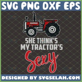 she thinks my tractors sexy svg farming tractor kenny chesney shirt ideas