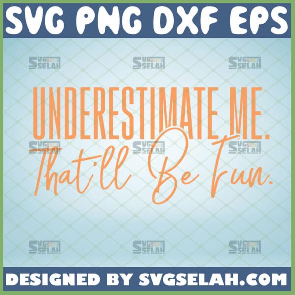underestimate me thatll be fun svg sarcastic quotes svg