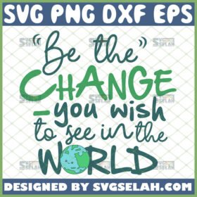 be the change you wish to see in the world svg