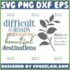 difficult roads lead to beautiful destinations svg2