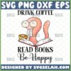 drink coffee read books be happy svg