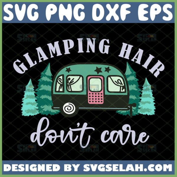 glamping hair dont care svg camping baseball hat ideas