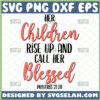 her children rise up and call her blessed svg proverbs 31 28 svg
