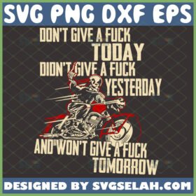 i dont give a fuck today didnt give a fuck yesterday and wont give a fuck tomorrow svg