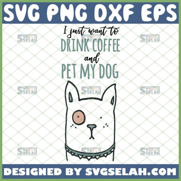 i just want to drink coffee and pet my dog svg mug design ideas
