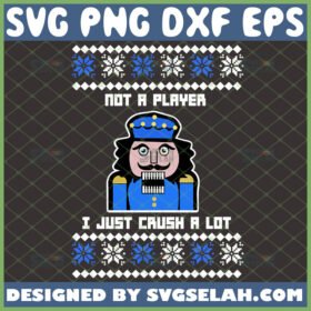 im not a player i just crush a lot svg nutcracker christmas shirt ideas
