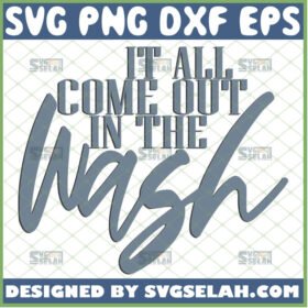 it all comes out in the wash svg