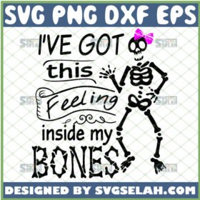 ive got this feeling inside my bones svg funny skeleton girl svg