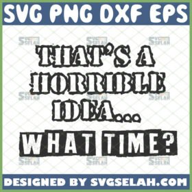 thats a horrible idea what time svg