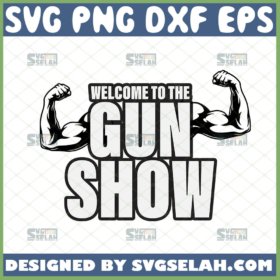 welcome to the gun show svg muscle shirt ideas