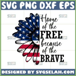 home of the free because of the brave sunflower svg