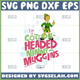 im a cotton headed ninny muggins svg