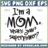 im a mom whats your superpower svg