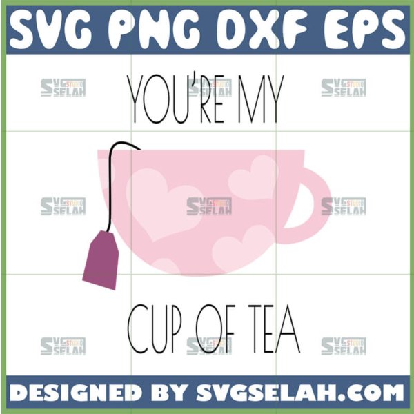 You're My Cup Of Tea SVG - SVG Selah