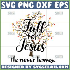 fall for jesus he never leaves svg