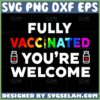 fully vaccinated youre welcome svg