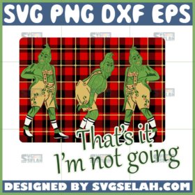 funny grinch thats it im not going svg