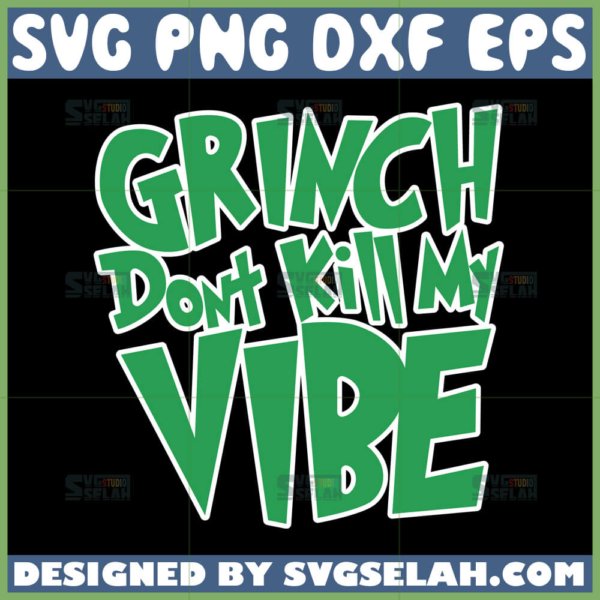 grinch dont kill my vibe svg