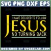 i have decided to follow jesus no turning back svg