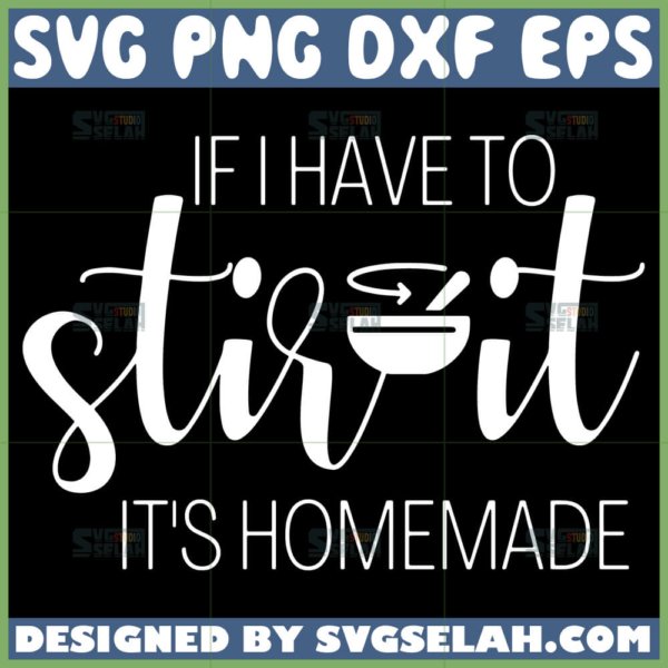 if i have to stir it its homemade svg