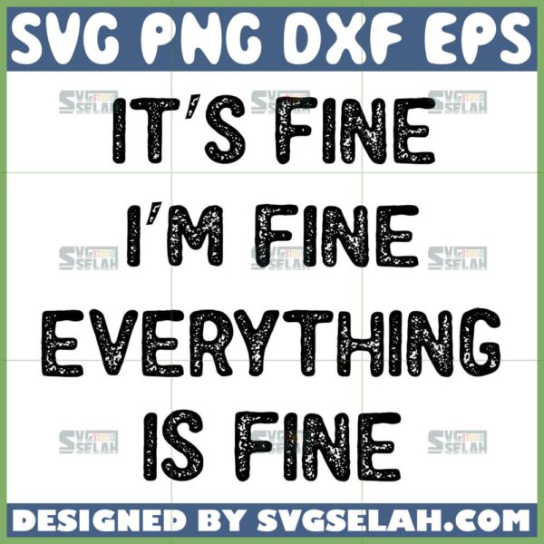 it is fine i am fine everything is fine svg