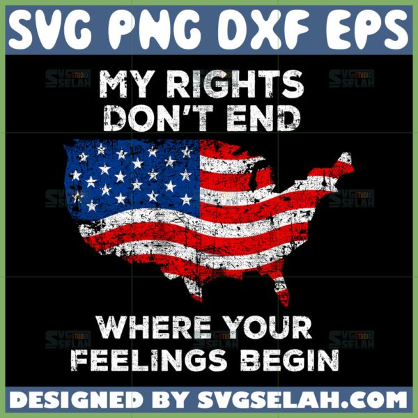 my rights dont end where your feelings begin svg america map with america flag svg