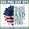 she loves jesus and america too svg sunflower with america flag svg sunflower half quotes svg