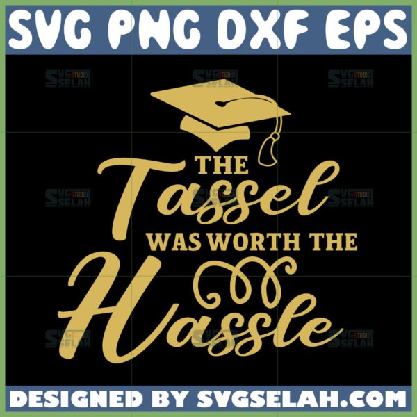 the tassel was worth the hassle svg
