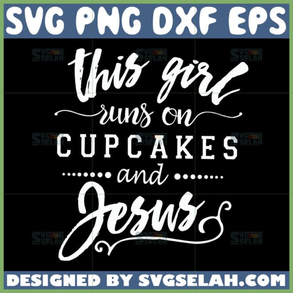 this girl runs on cupcakes and jesus svg