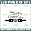 this kitchen is seasoned with love svg