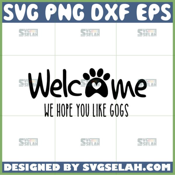 welcome we hope you like dogs svg