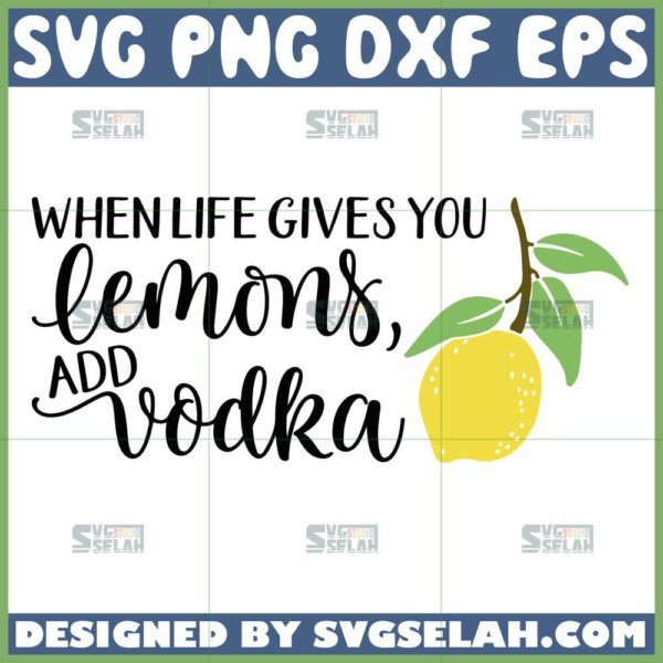 when life gives you lemons add vodka svg