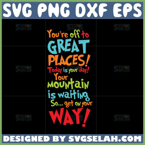 youre off to great places today is your day your mountain is waiting so get on your way svg dr seuss quotes svg