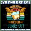 bourbon goes in wisdom comes out svg