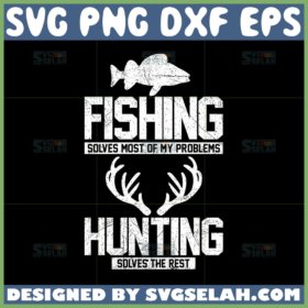 fishing solves most of my problems hunting solves the rest svg fisherman svg