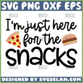 im just here for the snacks svg