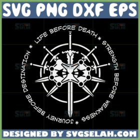 life before death strength before weakness journey before destination svg