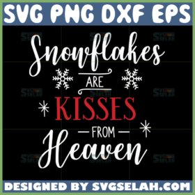 snowflakes are kisses from heaven svg