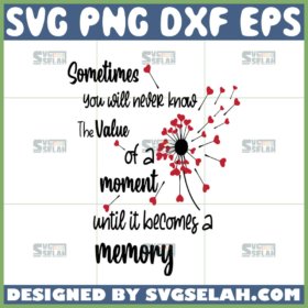 sometimes you will never know the value of a moment until it becomes a memory svg valentine quotes svg