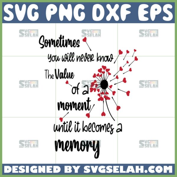 sometimes you will never know the value of a moment until it becomes a memory svg valentine quotes svg