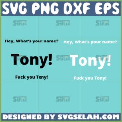 whats your name tony svg fuck your tony svg funny svg