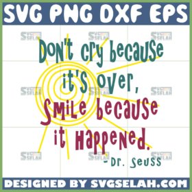 dont cry because its over smile because it happened svg dr seuss quotes svg