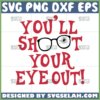 you will shoot your eye out svg