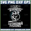 im not always thinking about hunting sometimes its fishing svg hunter quotes svg