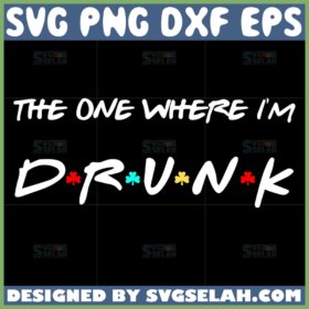 the one where i am drunk svg drunk st patricks day friends theme svg