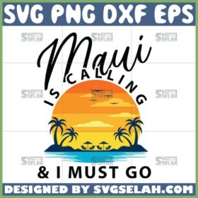 maui is calling i must go svg summer svg hawaii beach svg